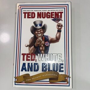Ted‎ Nugent, Ted, White and Blue The Ted Nugent Manifesto HB Book 2008